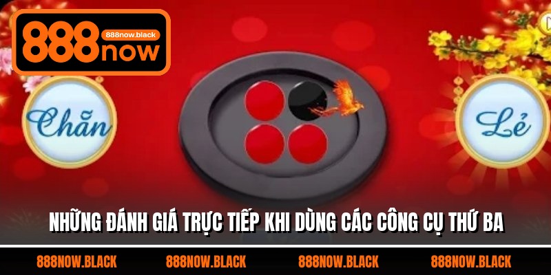 Những đánh giá trực tiếp khi dùng các công cụ thứ ba