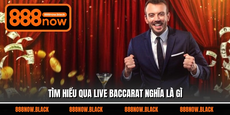 Tìm hiểu qua live baccarat nghĩa là gì